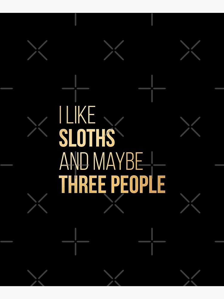 I Like Sloths And Maybe Three People in Gold by DuxDesign