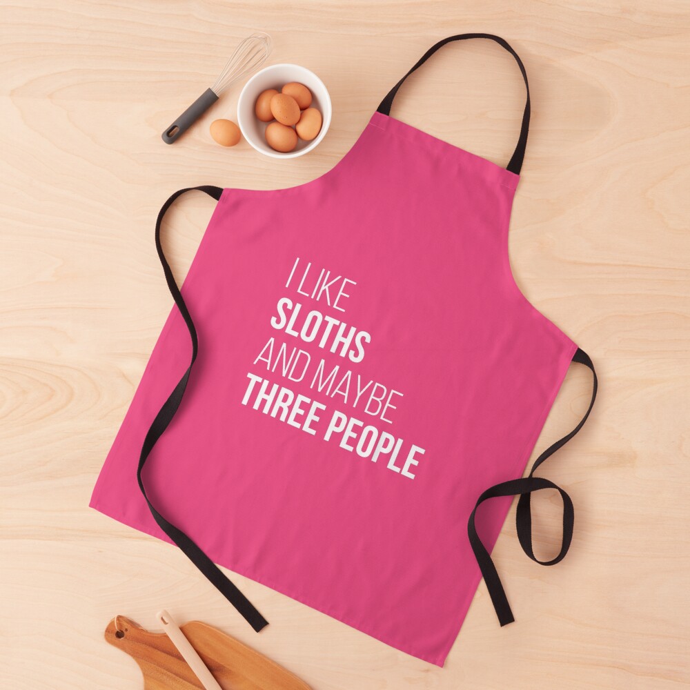 I Like Sloths And Maybe Three People for Women Apron