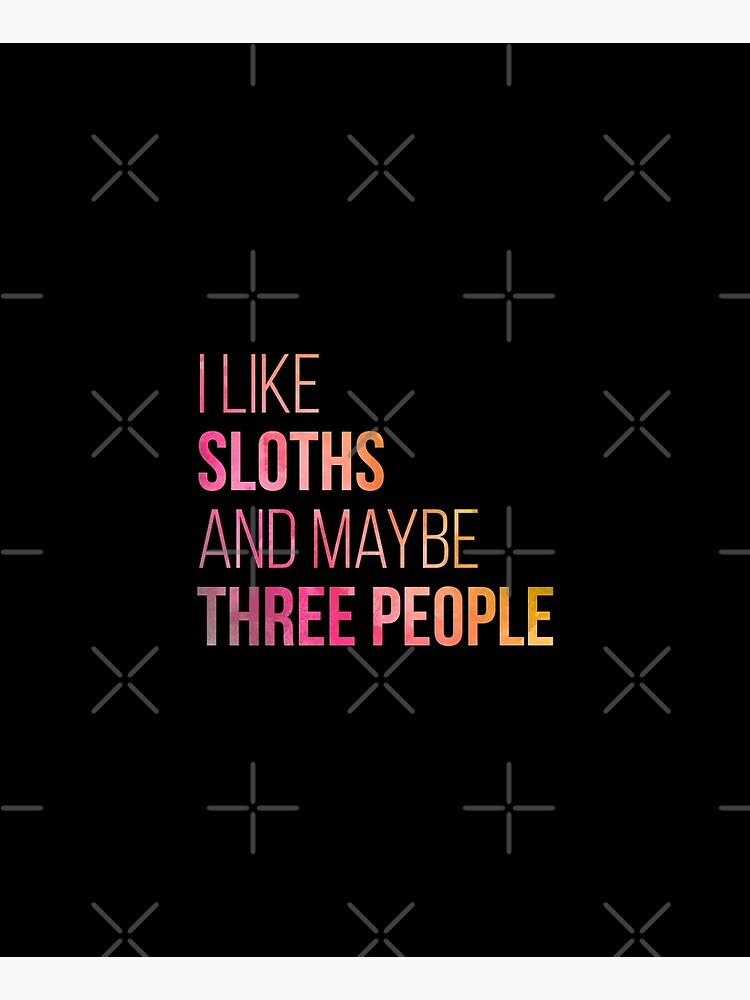 I Like Sloths And Maybe Three People in Watercolor by DuxDesign