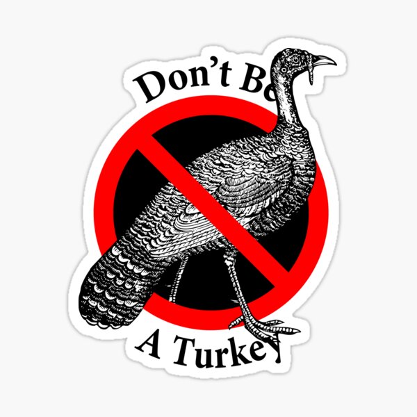 Don't be a Turkey - Be Kind - Advice for the Goofy Sticker