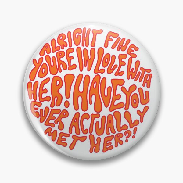 Item preview, Alright FINE! You're in love with her! Have you ever actually met her?! designed and sold by scarlevie.