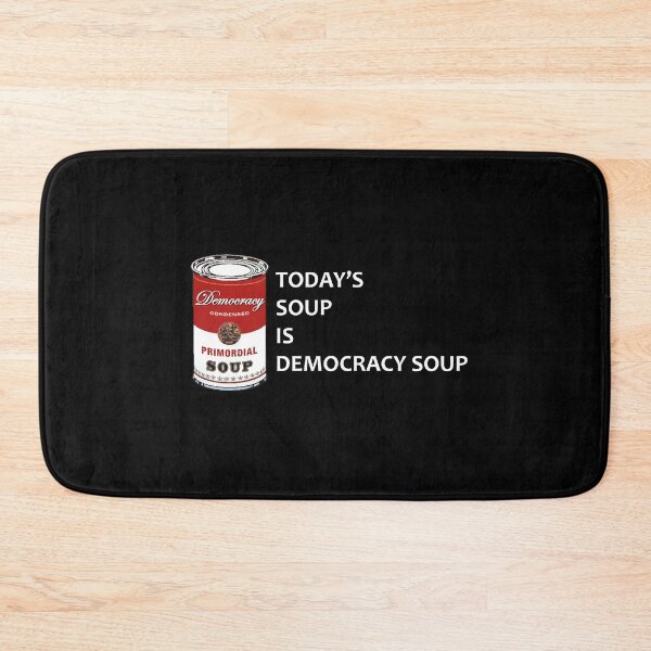 Item preview, Today's Soup is Democracy's Soup   designed and sold by btilyas.