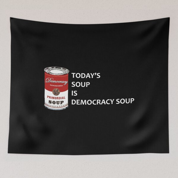 Item preview, Today's Soup is Democracy's Soup   designed and sold by btilyas.