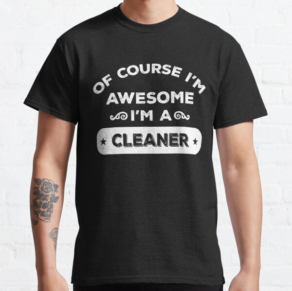 Cleaner T-Shirts for Sale Redbubble 
