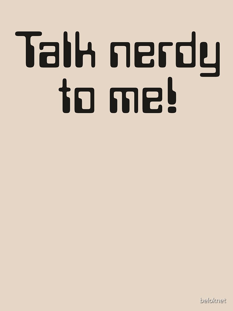 Talk nerdy to me! by beloknet