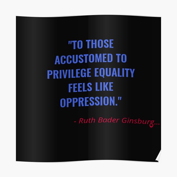 To Those Accustomed To Privilege Equality Feels Like Oppression Poster
