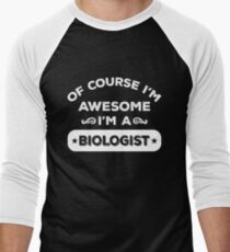 OF COURSE I'M AWESOME I'M A BIOLOGIST Men's Baseball ¾ T-Shirt