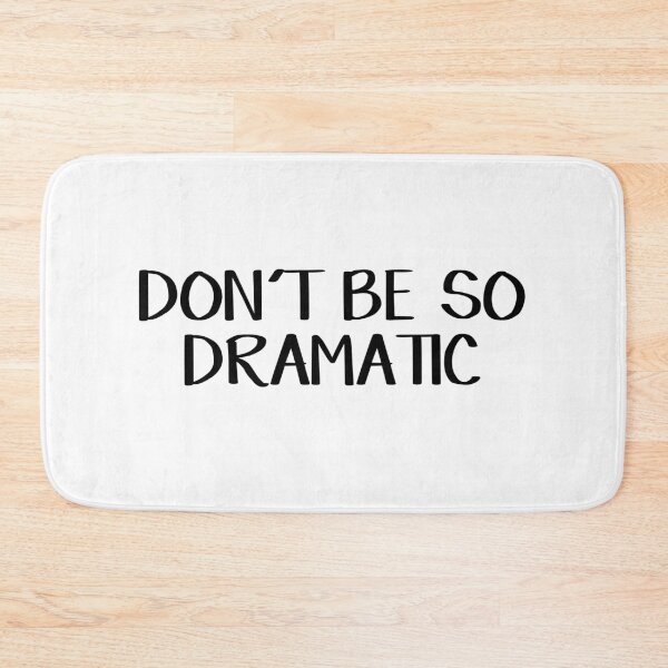 Item preview, Don't be so dramatic designed and sold by allthetees.