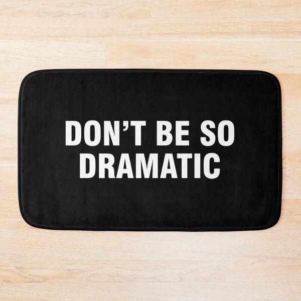 Item preview, Don't be so dramatic designed and sold by allthetees.