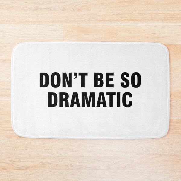 Item preview, Don't be so dramatic designed and sold by allthetees.