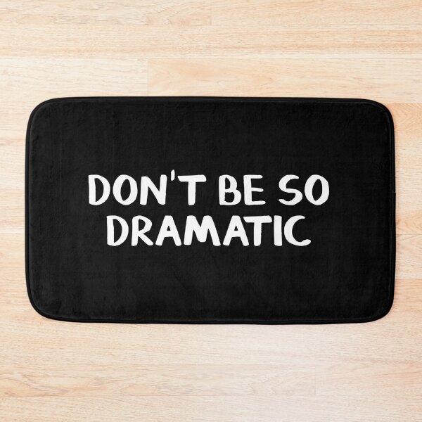 Item preview, Don't be so dramatic designed and sold by allthetees.