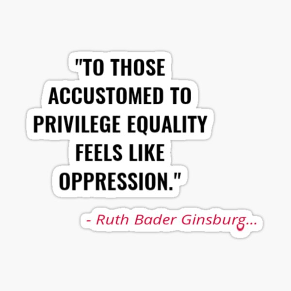 To Those Accustomed To Privilege Equality Feels Like Oppression Sticker