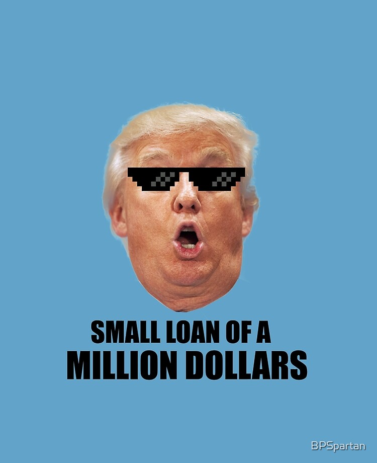 Small Loan Of A Million Dollars