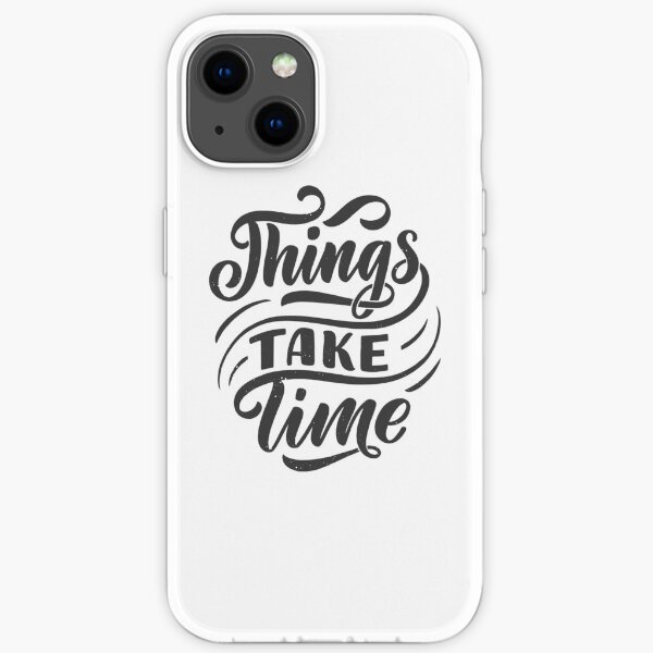Thing Take Time iPhone Soft Case