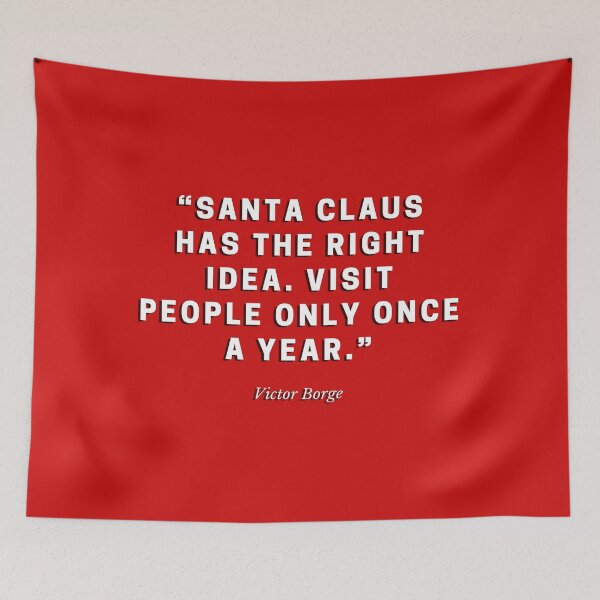 Item preview, Santa Claus has the right idea. Visit people only once a year by Victor Borge designed and sold by gloriasd14.