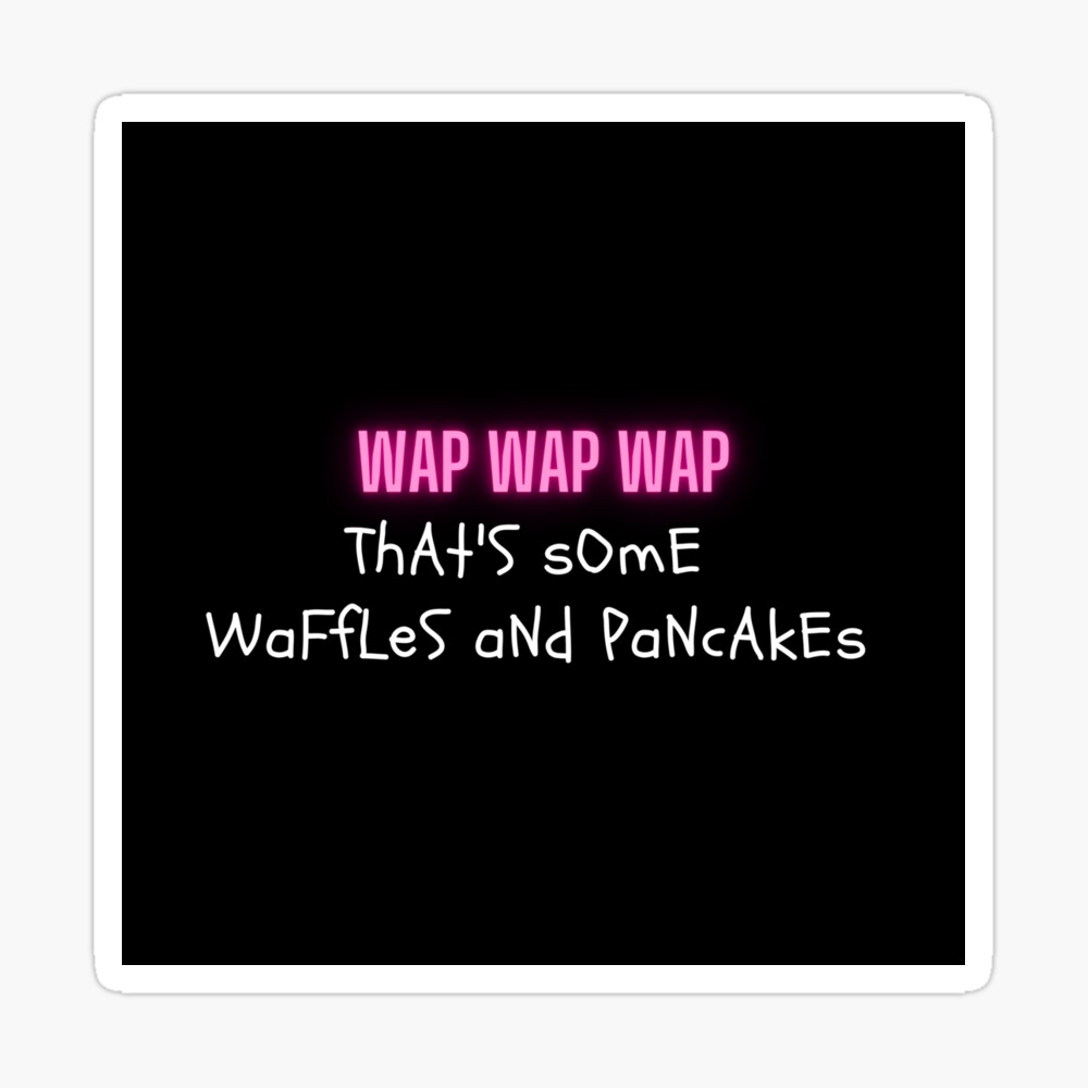 Wap By Carbi B Waffles And Pancakes Meme Poster By Lifeofcuteness Redbubble