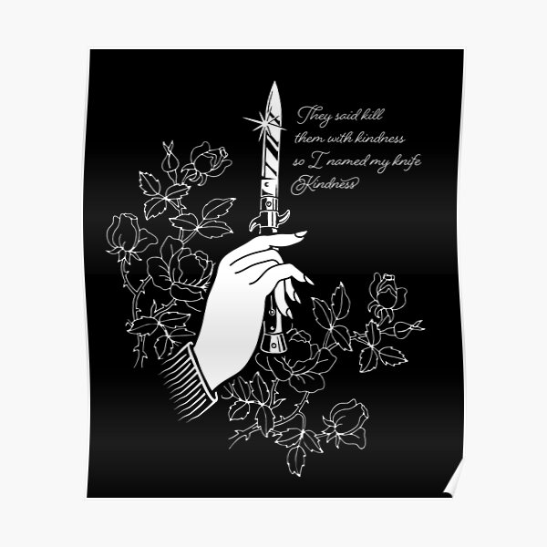 "They Said Kill Them With Kindness, So I Named my Knife Kindness