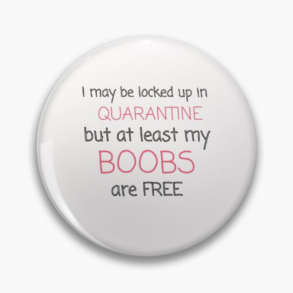 Item preview, I may be locked up in quarantine but at least my boobs are free funny typography quote designed and sold by twicetrader.