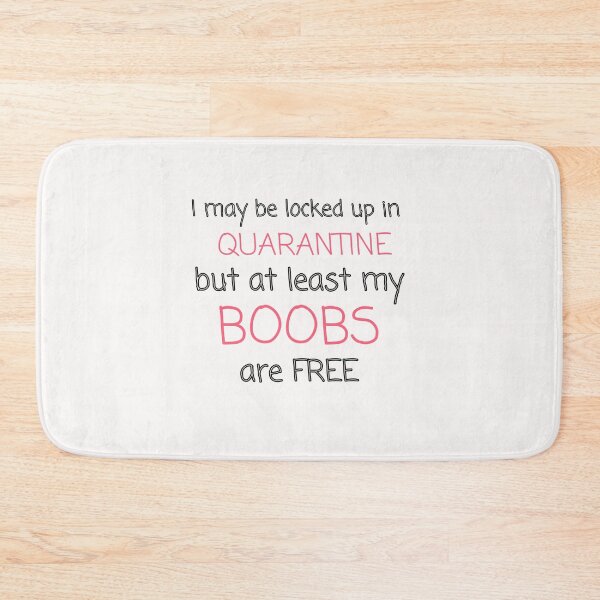 Item preview, I may be locked up in quarantine but at least my boobs are free funny typography quote designed and sold by twicetrader.