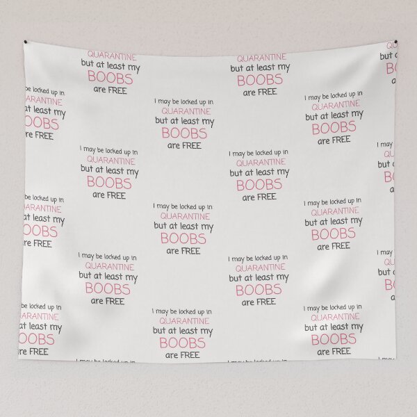 Item preview, I may be locked up in quarantine but at least my boobs are free funny typography quote designed and sold by twicetrader.