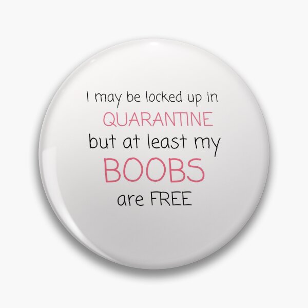 Item preview, I may be locked up in quarantine but at least my boobs are free funny typography quote designed and sold by twicetrader.