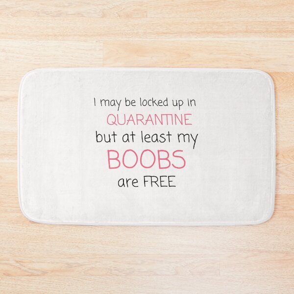 Item preview, I may be locked up in quarantine but at least my boobs are free funny typography quote designed and sold by twicetrader.