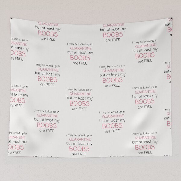 Item preview, I may be locked up in quarantine but at least my boobs are free funny typography quote designed and sold by twicetrader.