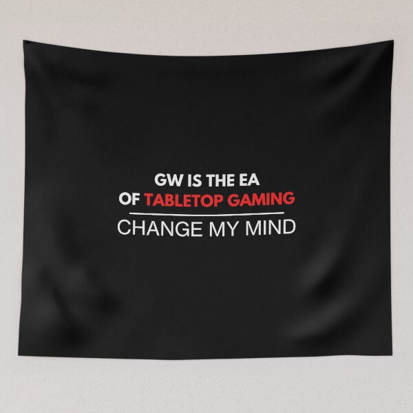 Item preview, "GW Is The EA Of TableTop Gaming  - Change My Mind" 40k Print designed and sold by ToplineDesigns.