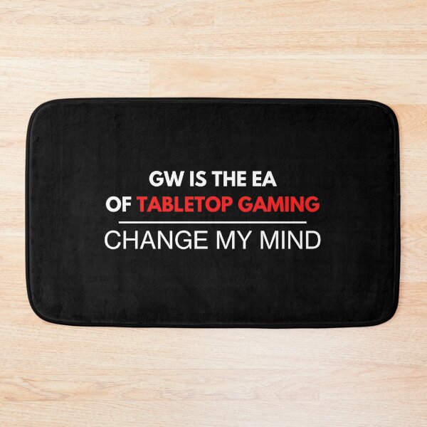 Item preview, "GW Is The EA Of TableTop Gaming  - Change My Mind" 40k Print designed and sold by ToplineDesigns.