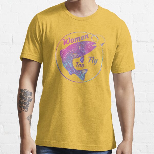 Women Fly Too Fly Fishing  Essential T-Shirt for Sale by Willyboy16