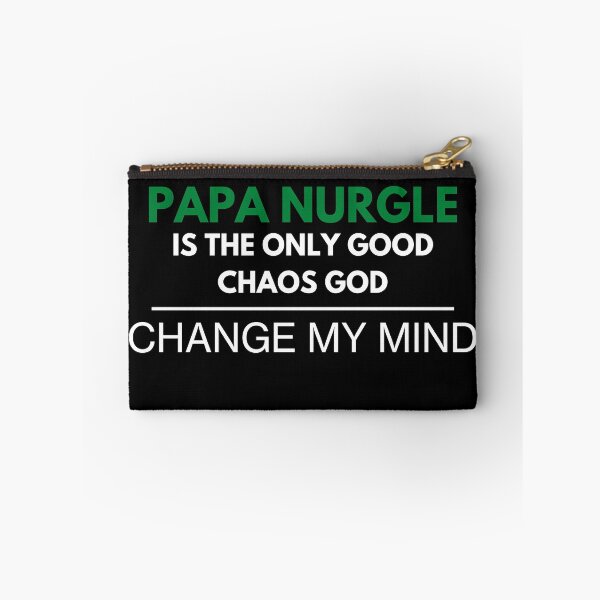 Item preview, "Papa Nurgle Is The Only Good Chaos God - Change My Mind"  Deathguard Print designed and sold by ToplineDesigns.