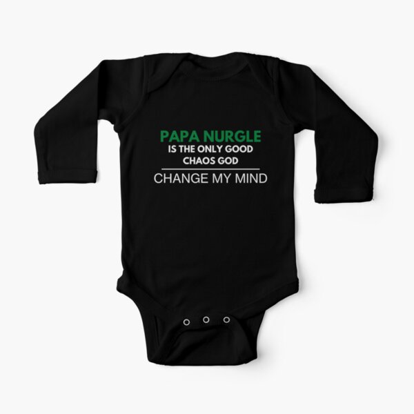 "Papa Nurgle Is The Only Good Chaos God - Change My Mind" Deathguard Print Long Sleeve Baby One-Piece