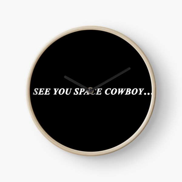 see you space cowboy Clock