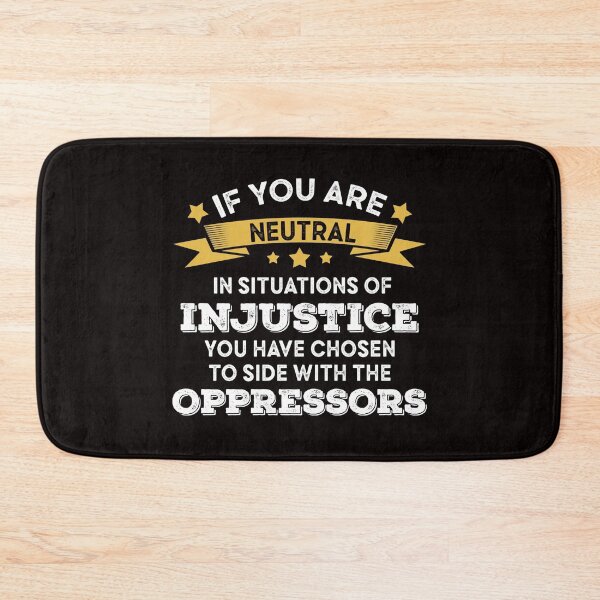 Item preview, if you are neutral in situations of injustice you have chosen the side of the oppressors  designed and sold by Majesticoo.