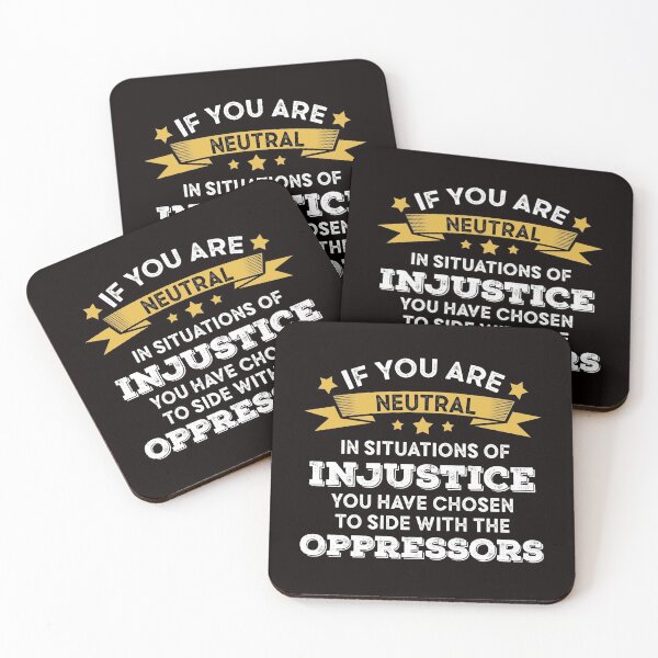 Item preview, if you are neutral in situations of injustice you have chosen the side of the oppressors  designed and sold by Majesticoo.