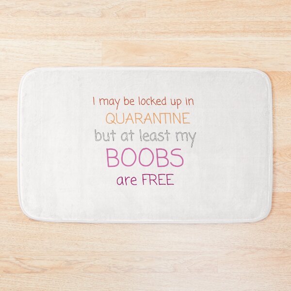 Item preview, I may be locked up in quarantine but at least my boobs are free funny typography quote designed and sold by twicetrader.