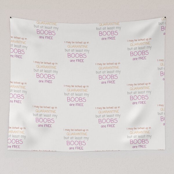 Item preview, I may be locked up in quarantine but at least my boobs are free funny typography quote designed and sold by twicetrader.