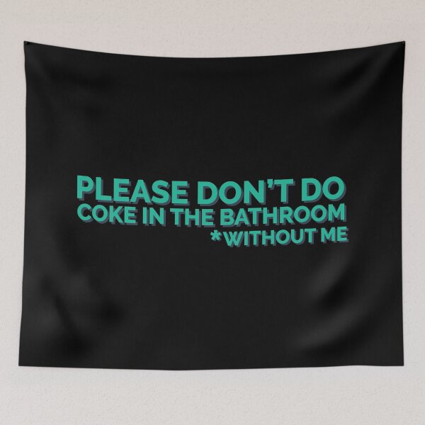 Item preview, Please Don't Do Coke In Bathroom Without Me designed and sold by Sour Soul.