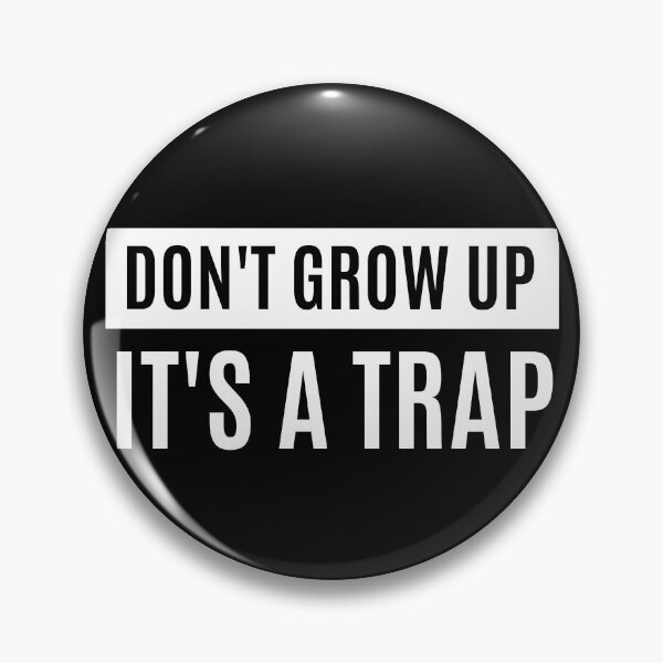 Item preview, Don't Grow Up It's A Trap designed and sold by m95sim.