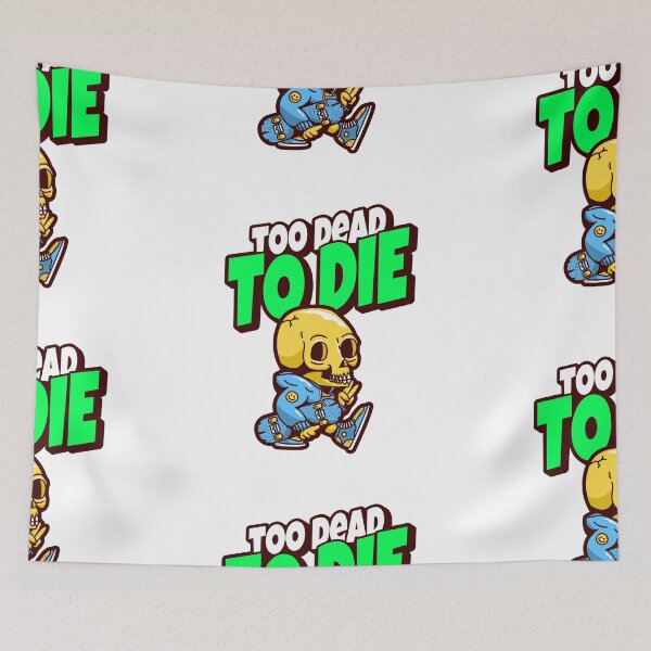 Item preview, Too Dead To Die designed and sold by Good-Looking Corpse.