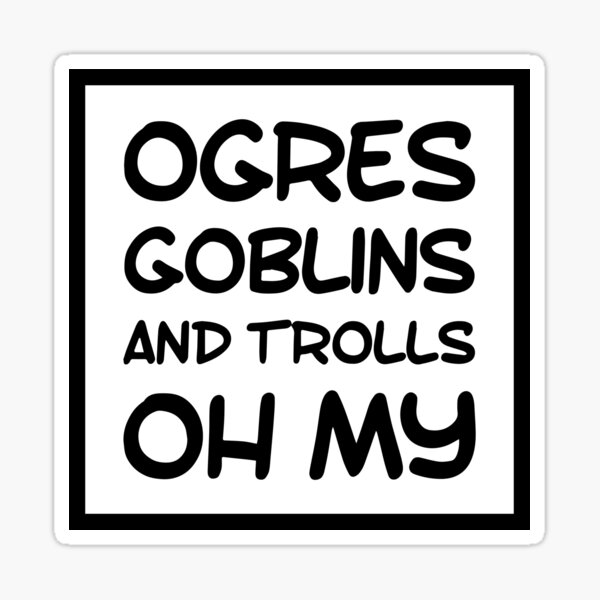Item preview, OGRES GOBLINS AND TROLLS OH MY designed and sold by HaPenny.