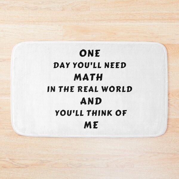 Item preview, One Day You'll Need Math In The Real World And You'll Think Of Me designed and sold by MoMasry.