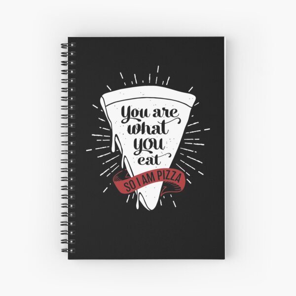 You Are What You Eat So I Am Pizza Spiral Notebooks | Redbubble