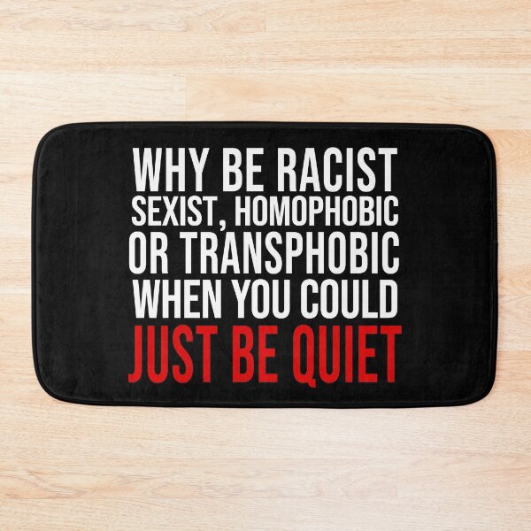Item preview, Why Be Racist Sexist Homophobic or Transphobic When You Could Just Be Quiet designed and sold by mouadli.