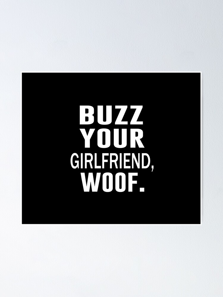 "Buzz Your Girlfriend Woof" Poster for Sale by vinciwear Redbubble