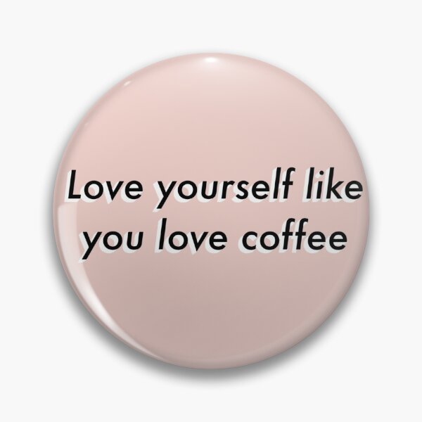 Item preview, Love yourself like you love coffee quote designed and sold by ansiearts.