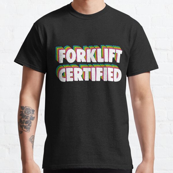 Forklift Certification Meme T Shirt By Barnyardy Redbubble