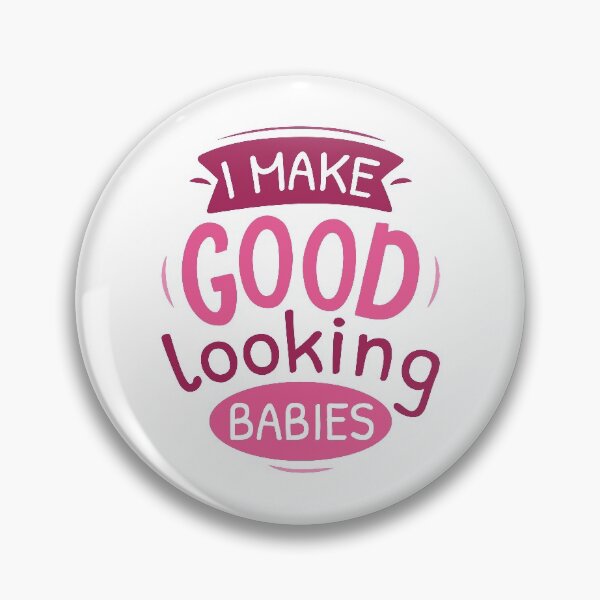 Item preview, I Make Good Looking Babies designed and sold by cherrific.
