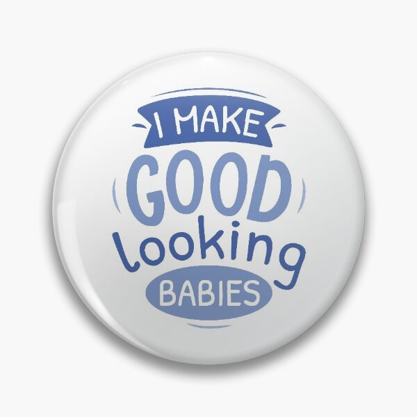 Item preview, I Make Good Looking Babies designed and sold by cherrific.