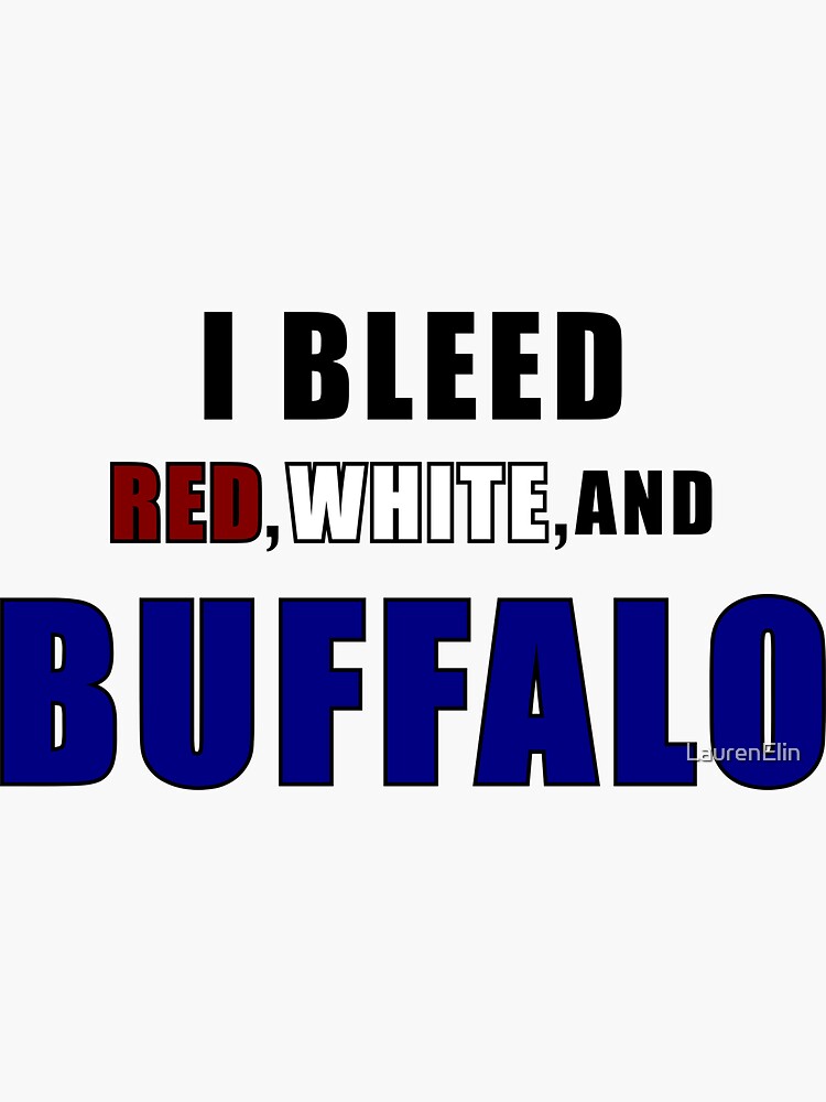 I bleed red white and Buffalo